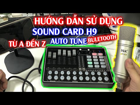 Hướng Dẫn Sử Dụng Sound Card H9 Bluetooth Auto tune,  Live Stream, Micro Thu Âm Từ A Đến Z