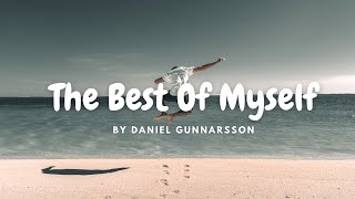 [Lyrics] The Best Of Myself by Daniel Gunnarson ||You showed me how to reach for the best of myself|
