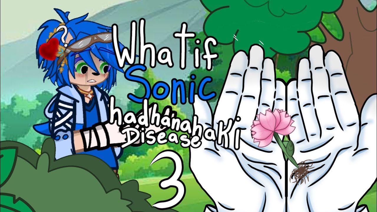 What if Sonic had Hanahaki Disease || 3/3 || Sonadow || FLASH WARNING || WOLFIESHIPS U || STH || 13