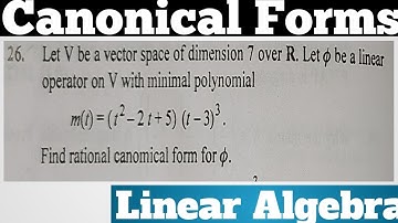 Q26. How To Find Rational Canonical Form For Φ With Dim. 7 & Minimal Polynomial m(t)=(t²-2t+5)(t-3)³