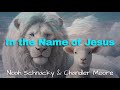 "In the Name of Jesus" by Noah Schnacky & Chandler Moore (with lyrics)