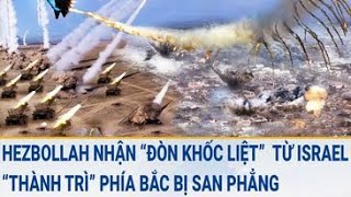 Tin thế giới: Hezbollah nhận “đòn khốc liệt”  từ Israel, “thành trì” phía Bắc bị san phẳng