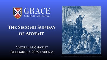 The Second Sunday of Advent, Choral Eucharist, December 7, 2025, 11:00 a.m.