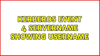 Kerberos Event 4 servername showing username (2 Solutions!!)