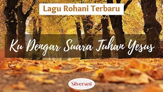 Ku Dengar Suara Tuhan Yesus (Lagu Rohani Kristen)