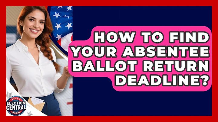 How To Find Your Absentee Ballot Return Deadline? - Election Central Channel