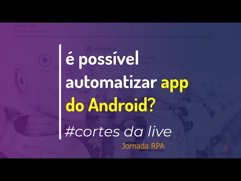 AUTOMATIZANDO PROCESSOS DO ANDROID COM RPA