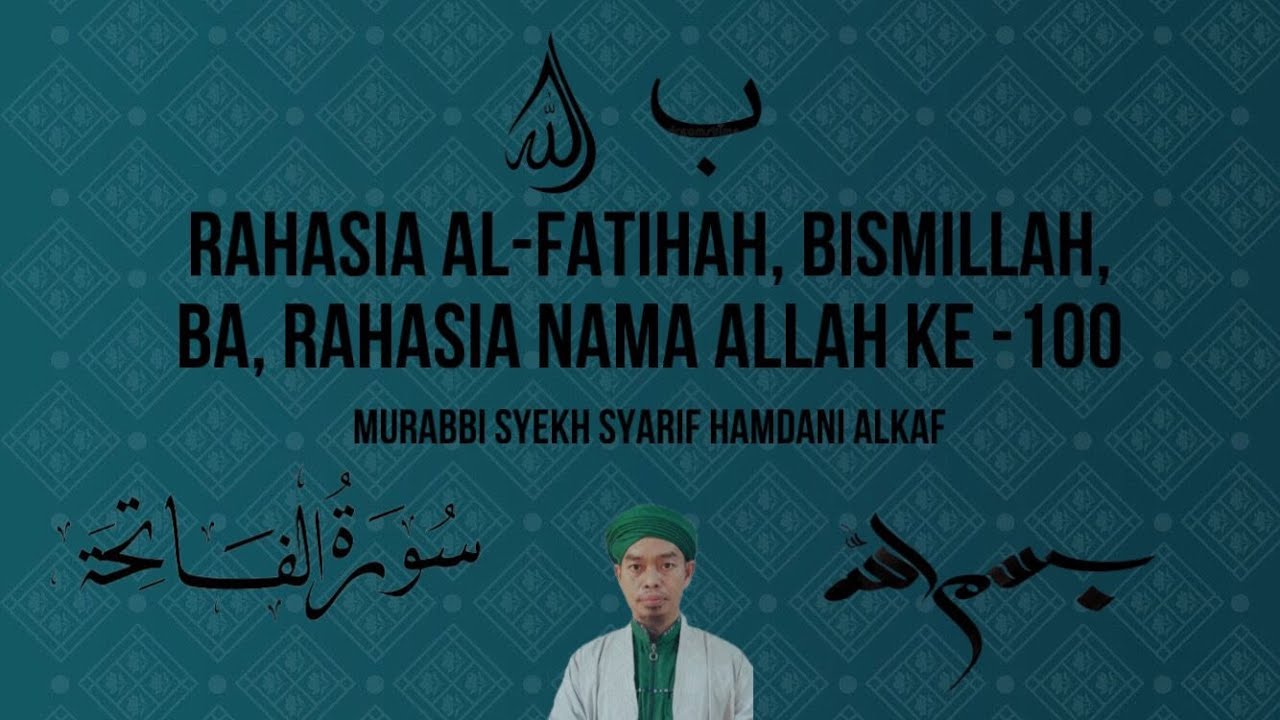 Rahasia Al-fatihah - Bismillah - BA- Rahasia Nama Allah ke - 100  Murabbi Syekh Syarif Hamdani Alkaf