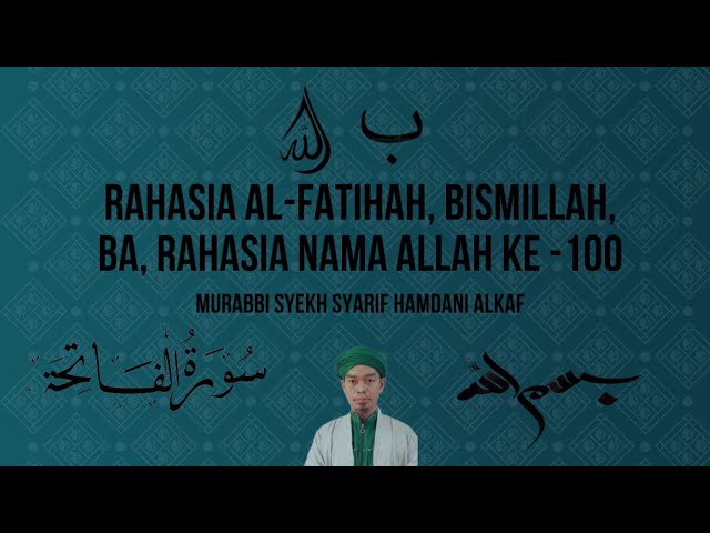 Rahasia Al-fatihah - Bismillah - BA- Rahasia Nama Allah ke - 100  Murabbi Syekh Syarif Hamdani Alkaf class=