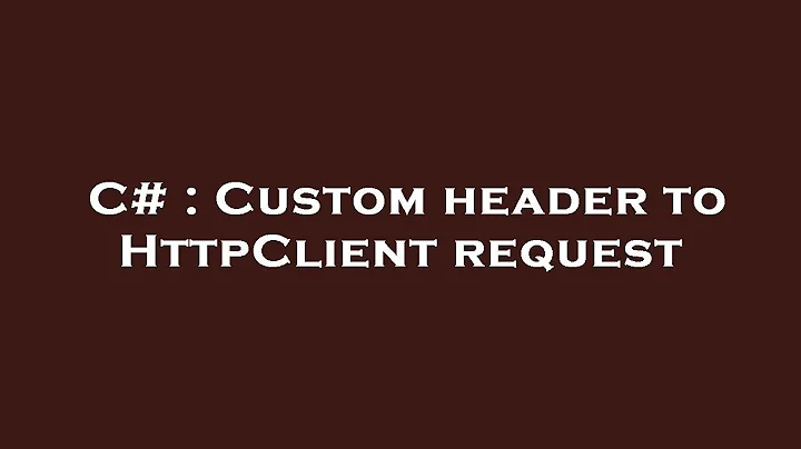 C# : Custom header to HttpClient request