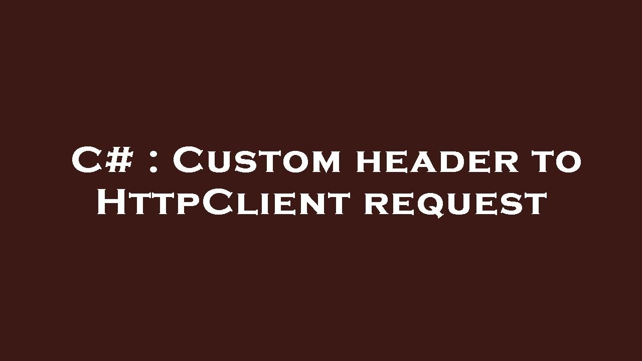 C# : Custom header to HttpClient request - YouTube