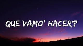 Que Vamo’ Hacer?  (Letra/Lyrics)