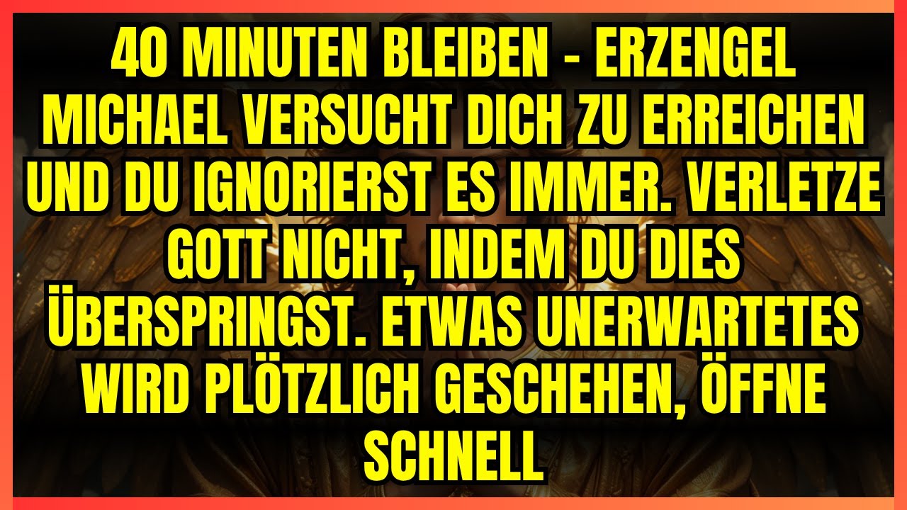 ⚡ 40 MINUTEN BLEIBEN - ERZENGEL MICHAEL VERSUCHT DICH ZU ERREICHEN UND DU IGNORIERST ES IMMER.