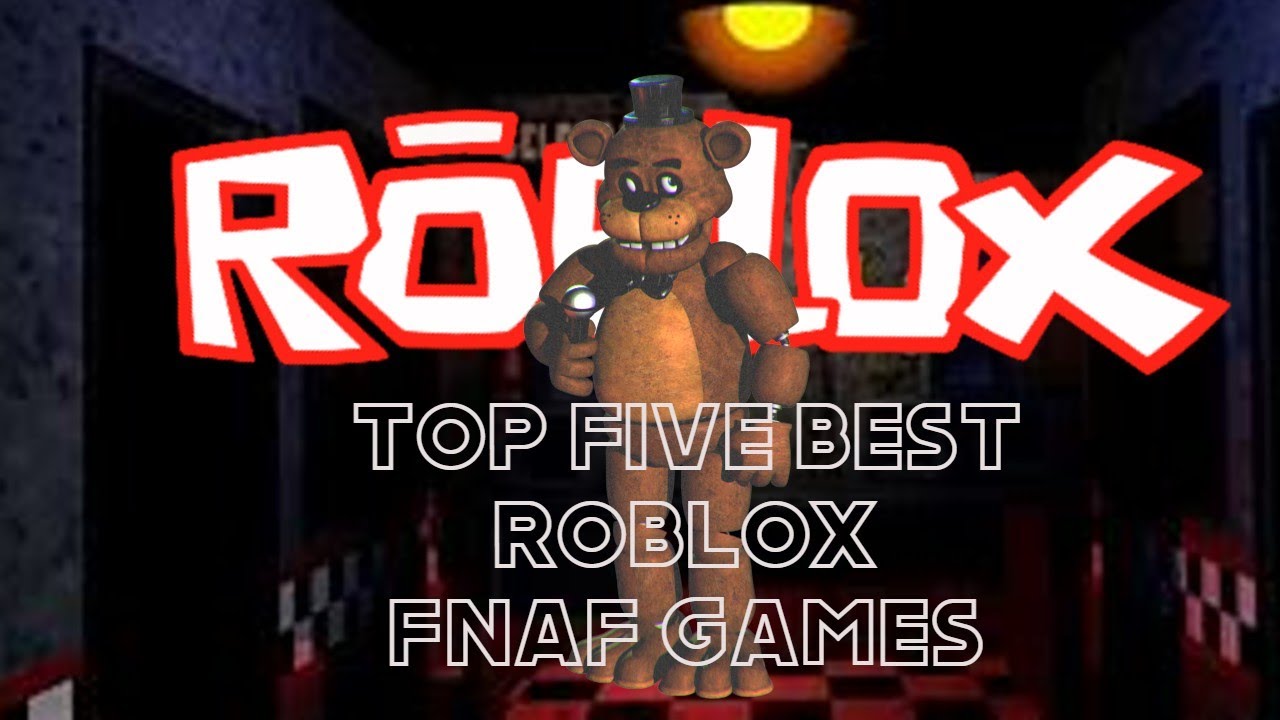 Top 5 BEST ROBLOX Fnaf Games YouTube