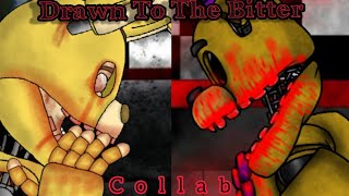 ( Dc2/FNaF/Collab ) DRAWN TO THE BITTER Collab