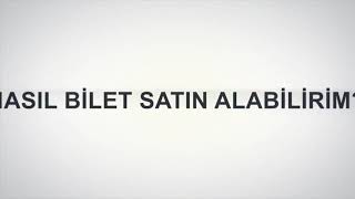 Nasıl Bilet Satın Alabilirim?