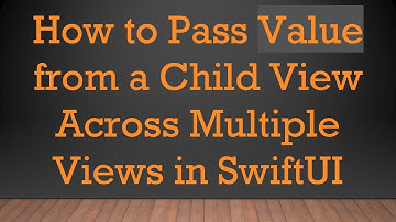 How to Pass Value from a Child View Across Multiple Views in SwiftUI