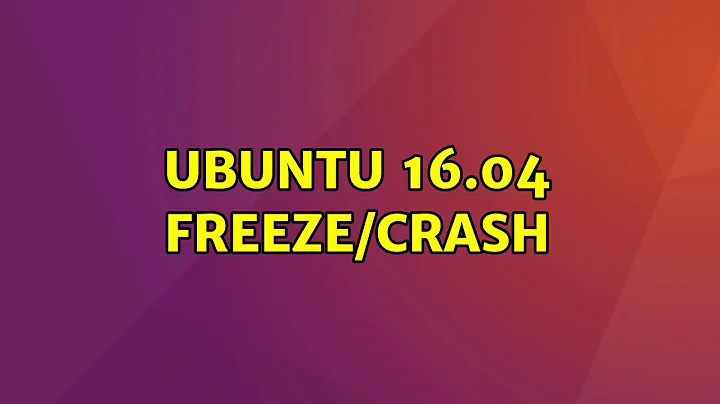 Ubuntu: Ubuntu 16.04 freeze/crash