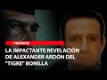 La impactante revelacin de alexander ardn del tigre bonilla