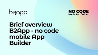 Brief overview B2App - No code Mobile App Builder