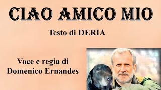 CIAO AMICO MIO - Testo di DERIA - Voce e regia di Domenico Ernandes