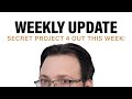 Secret Project 4 Out This Week! + Weekly Update