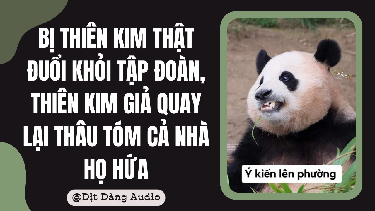 [TRUYỆN AUDIO] Bị Thiên Kim Thật Đuổi Khỏi Tập Đoàn, Thiên Kim Giả Thâu Tóm Cả Nhà | Dịt Dàng Audio