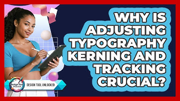 Why Is Adjusting Typography Kerning And Tracking Crucial? - Design Tool Unlocked