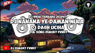 DJ NANANA YE DAMAN NULA || DJ DASH UCIHA - PREMAN FEMINIM VIRAL TIKTOK TERBARU