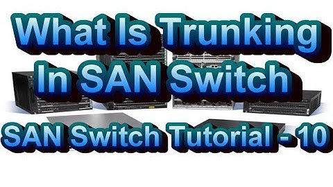 What Is Trunking In Cisco MDS and Brocade SAN Switch