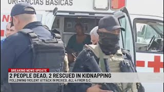 Details The four South Carolinians identified in Mexico kidnapping, two dead, two survivors Guide