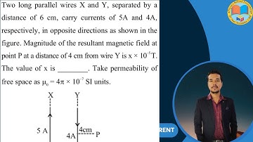 Two long parallel wires X and Y, separated by a distance of 6 cm, carry currents of 5A and 4A, respe
