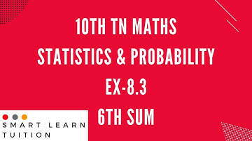 10th Maths | Exercise 8.3 6th Sum | Statistics and Probability | Explained Easily