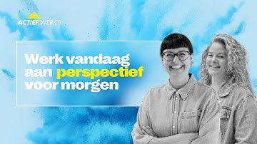 Werk vandaag aan  perspectief - Actief Werkt! Kennis Knaller topic 2