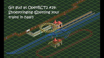 Git Gud at OpenRCT2 #29: Shoestringing