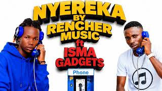 Nyereka by rencher ft isma gadgets