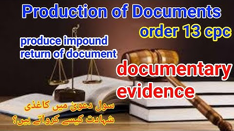 documentary evidence civil suit order 13 | production impound return of document |