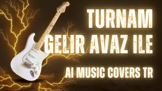 Turnam Gelir Avaz İle Anatolian Rock Cover Tr Ai Covers Tr 2025