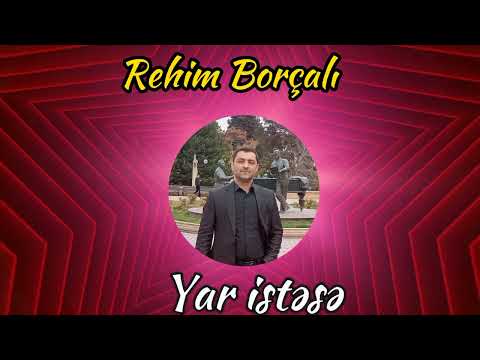 Rehim Borcali - Yar istese 2023  Yeni Manhnilar 2023