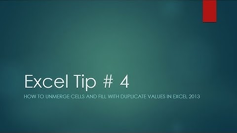 Excel Tip # 4 - How to unmerge cells and fill with duplicate values in Excel 2013