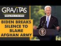 Gravitas: Biden defends pull-out, blames Afghan army