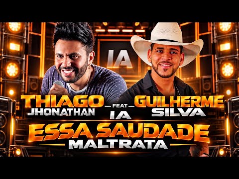 🎶 THIAGO JHONATHAN IA FEAT. GUILHERME SILVA — ESSA SAUDADE MALTRATA | FORRÓ 