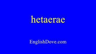 How To Pronounce Hetaerae In American English