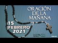 Oración de la mañana del día Lunes 15 de Febrero de 2021