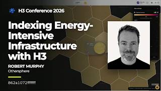 Details Robert Murphy - Indexing Energy Intensive Infrastructure with H3 - H3 Conference 2026 Update