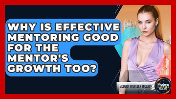 Why Is Effective Mentoring Good For The Mentor