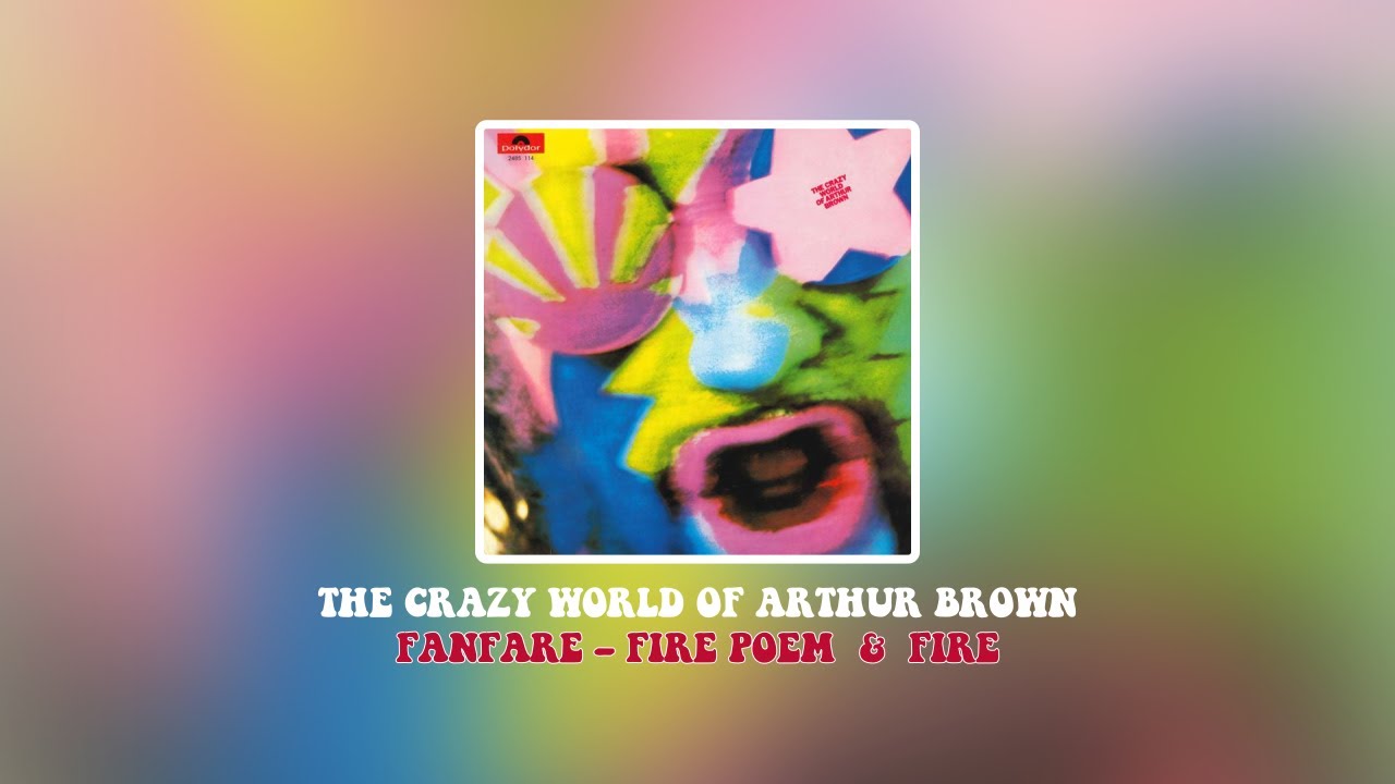 The Crazy World Of Arthur Brown Fanfare Fire Poem Fire Lyrics Youtube