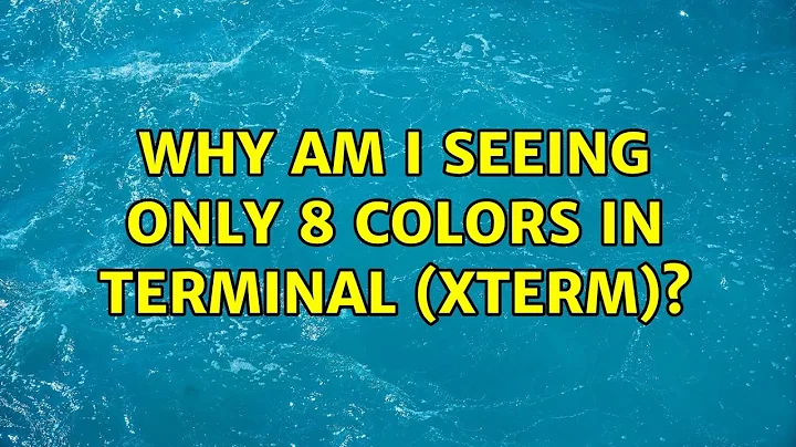 Ubuntu: Why am I seeing only 8 colors in terminal (Xterm)?