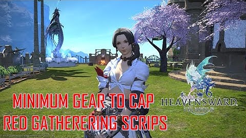 Final Fantasy XIV :Heavensward - MINIMUM GEAR TO CAP RED GATHERERING SCRIPS
