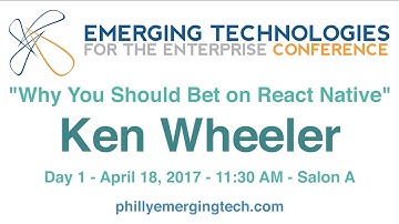 Philly ETE 2017 #2 - Why You Should Bet on React Native - Ken Wheeler